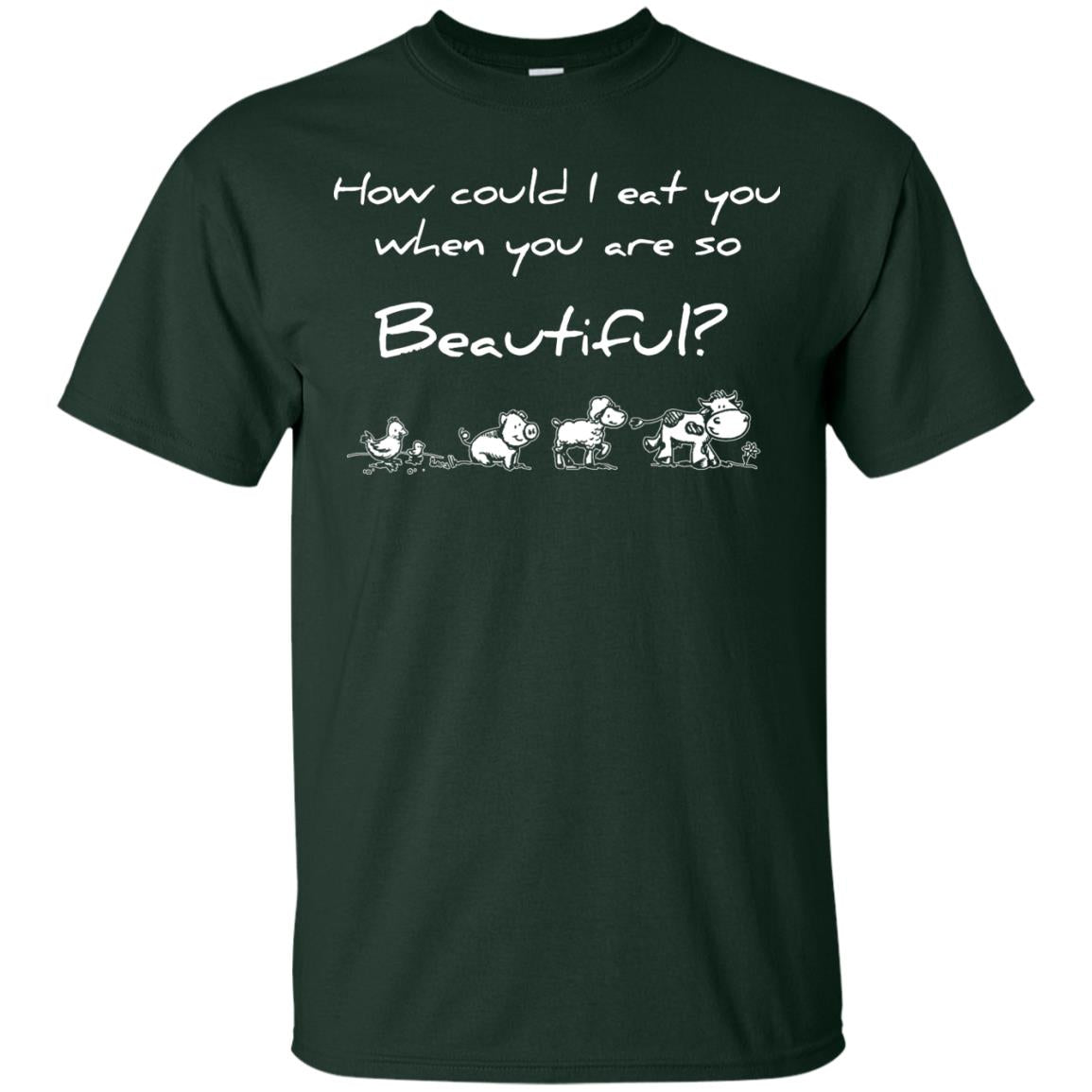 How Could I Eat You When You Are So Beautiful Vegetarian Shirt Forest