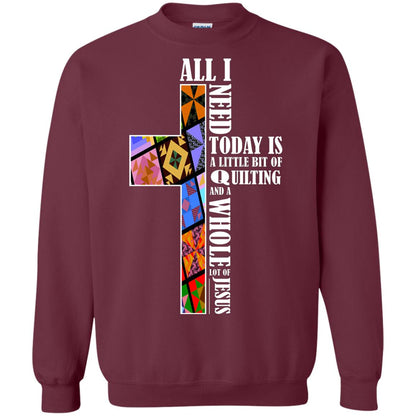 All I Need Today Is A Little Bit Of Quilting And A Whole Lot Of Jesus T-shirt Maroon
