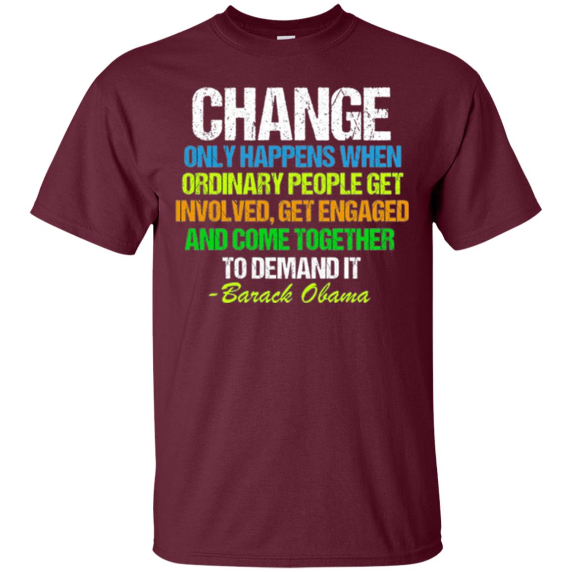 Obama Farewell Speech Change Only Happens When T-shirt Maroon