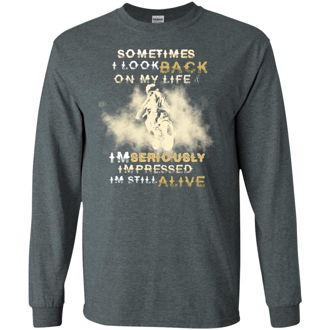 Sometime I Look Back On My Life I'm Seriously I'm Still Alive Biker Shirt Dark Heather