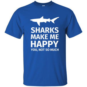 Shark Lover T-shirt Sharks Make Me Happy You Not So Much