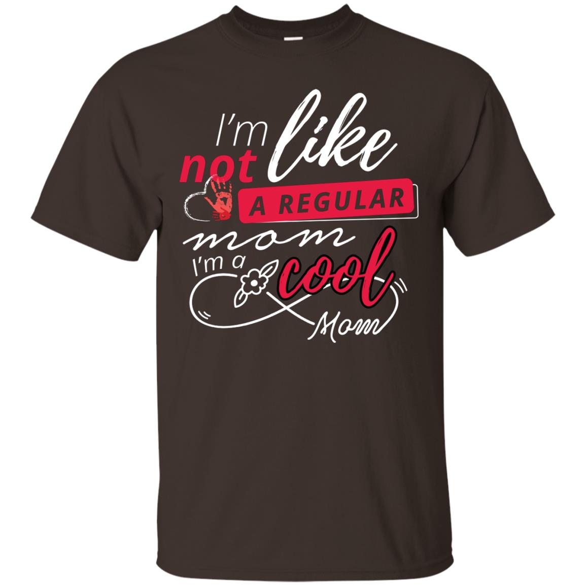 Im Not Like A Regular Mom Im A Cool Mom Shirt Dark Chocolate