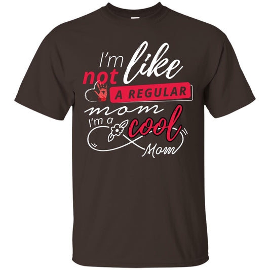 Im Not Like A Regular Mom Im A Cool Mom Shirt Dark Chocolate