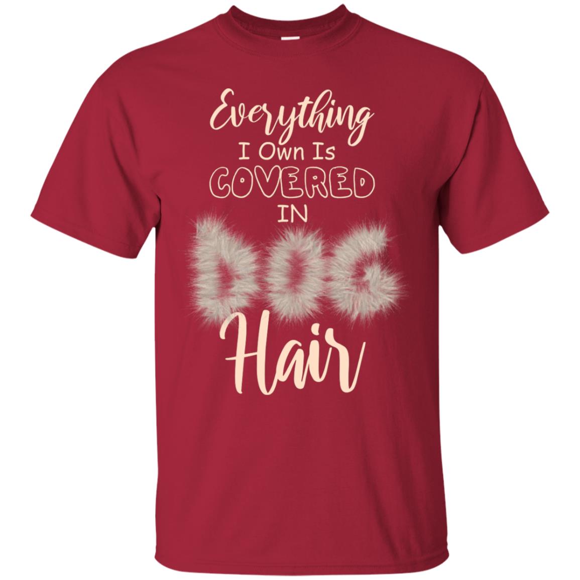 Everything I Own Is Covered In Dog Hair Dog Lovers Shirt Cardinal