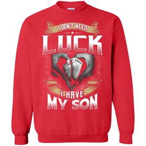 I Don_t Need Luck I Have My Son Parents ShirtG180 Gildan Crewneck Pullover Sweatshirt 8 oz.