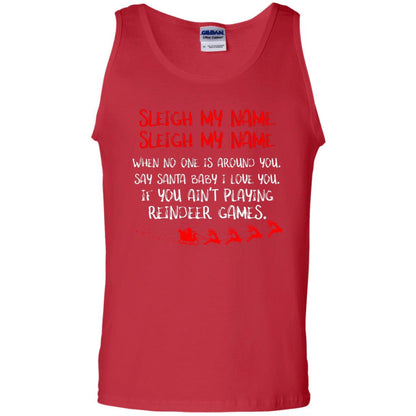 Sleigh My Nam When No One Around You Saying Baby I Love You If You Ain't Playing Reindeer Games Shirt Red