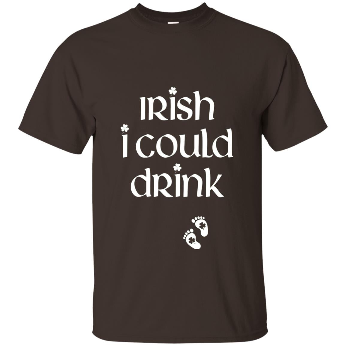 Irish I Could Drink Funny Pregnancy St Patrick_s Day T-shirt Dark Chocolate