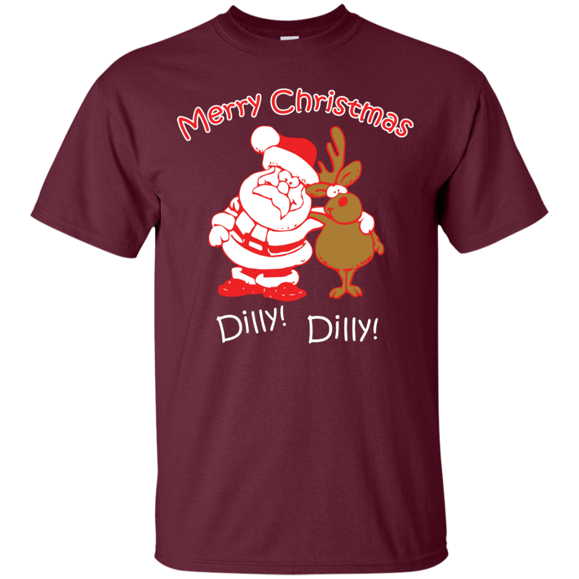 Christmas T-Shirt Merry Christmas Santa And Reindeer Dilly! Dilly! Maroon