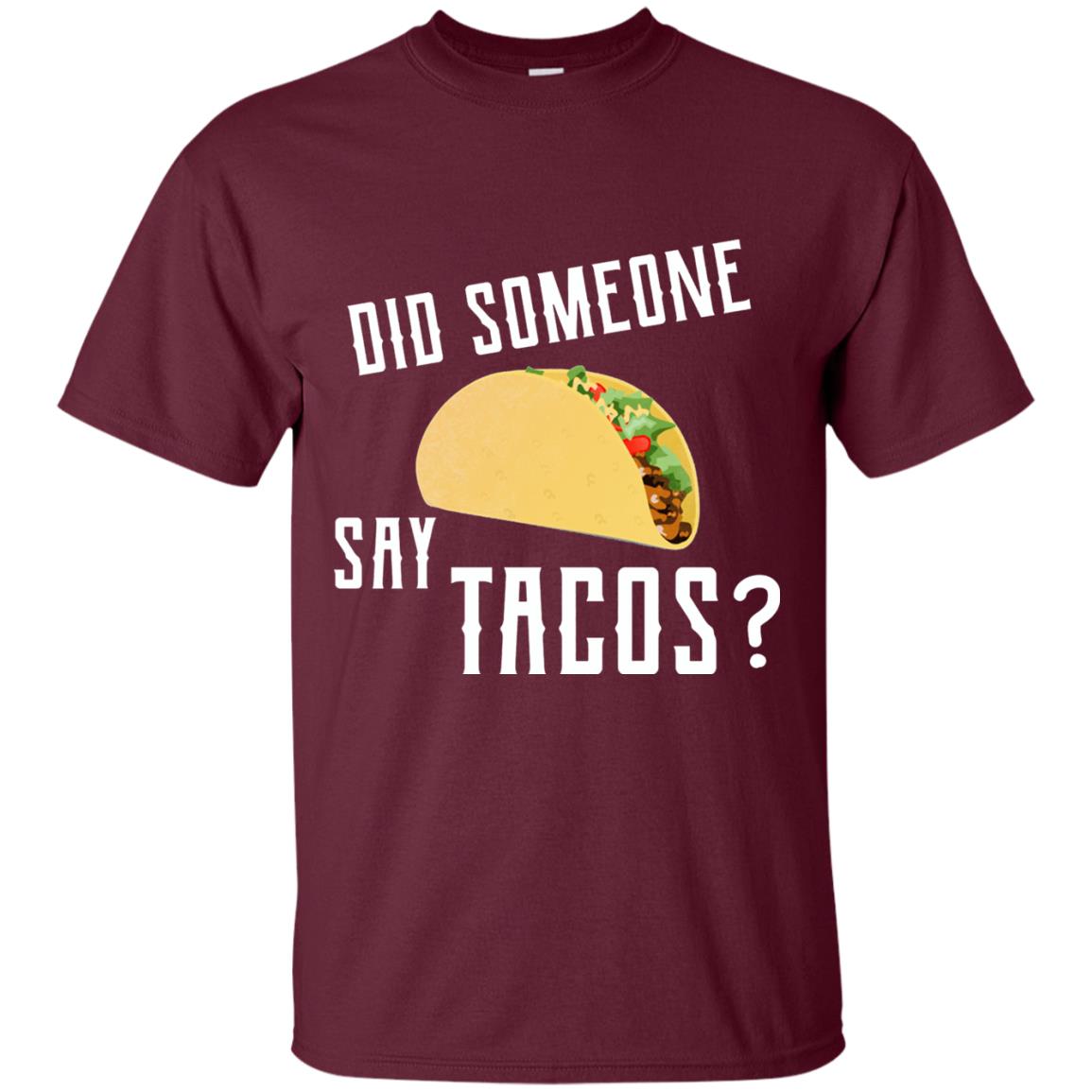 Did Someone Say Tacos Taco Lover T-shirt Maroon