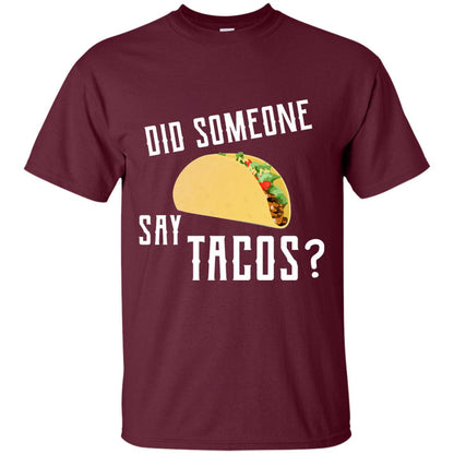 Did Someone Say Tacos Taco Lover T-shirt Maroon