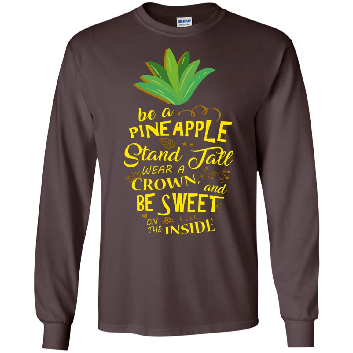 Be A Pineapple Stand Tall Wear A Crown And Be Sweet On The Inside Pineapple Lover T-shirt Dark Chocolate