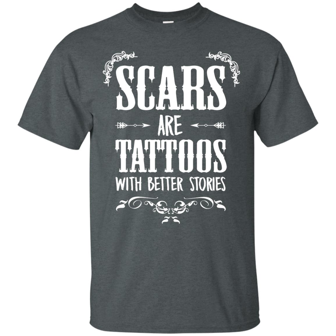 Scars Are Tattoos With Better Stories Shirt Dark Heather