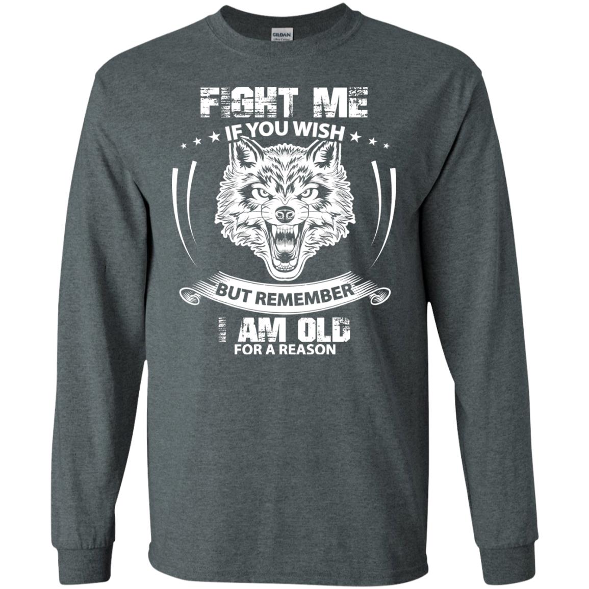 Fight Me If You Wish But Remember I Am Old For A Reason Shirt Dark Heather
