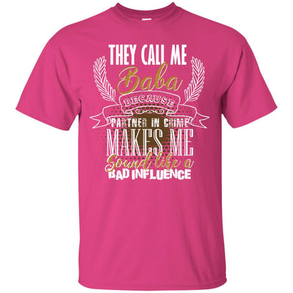 They Call Me Baba Because Partner In Crime Makes Me Sound Like A Bad Influence T-shirt Heliconia