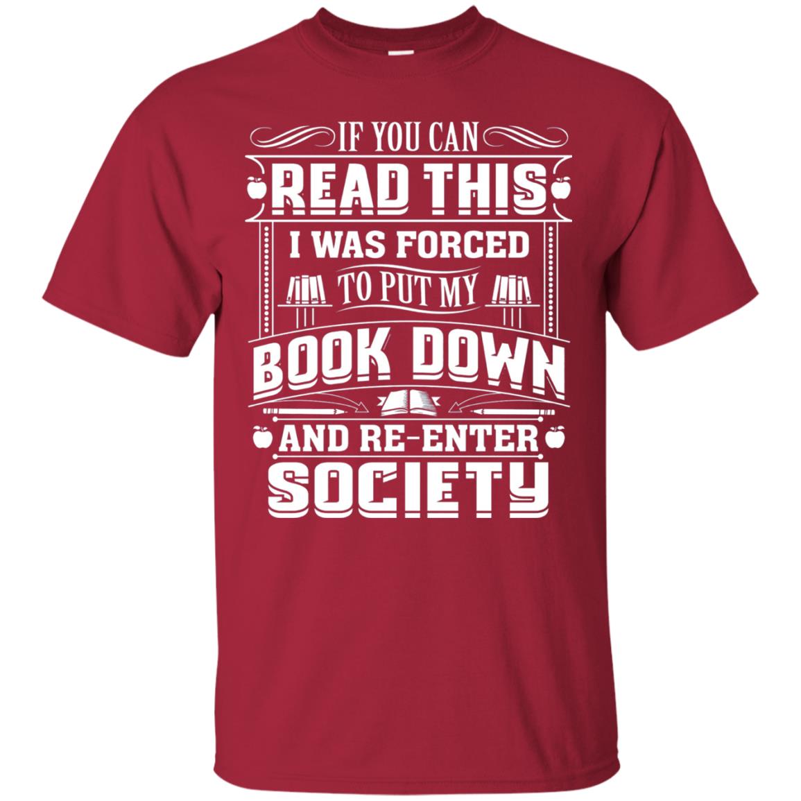 If You Can Read This I Was Forced To Put My Book Down Bookworm T-shirt Cardinal