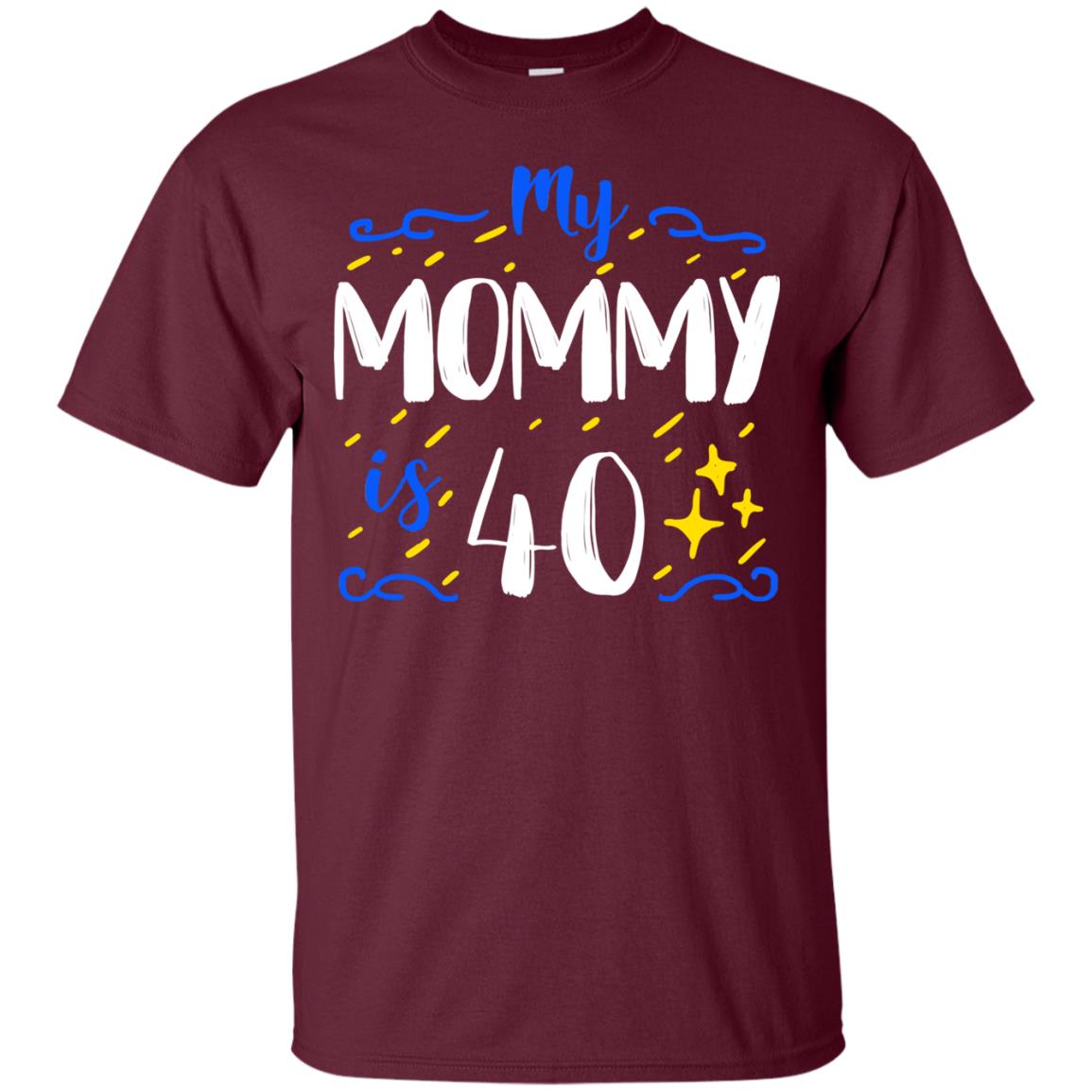 My Mommy Is 40 40th Birthday Mommy Shirt For Sons Or Daughters Maroon