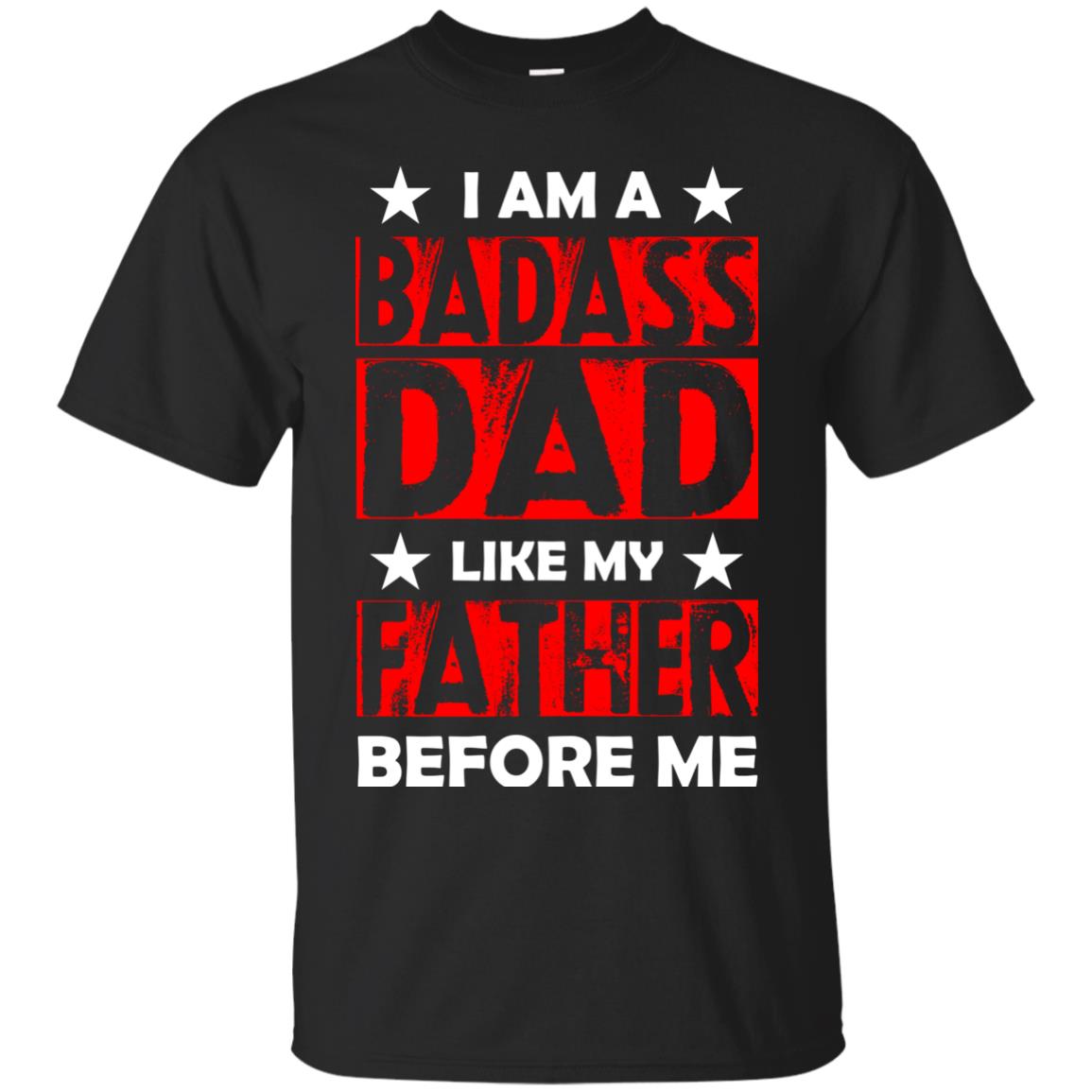 I Am A Badass Dad Like My Father Before Me Black