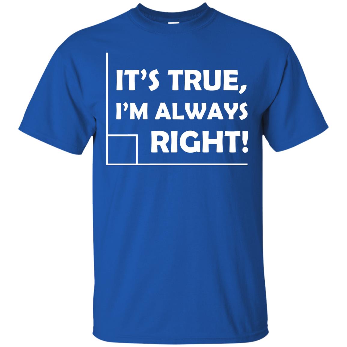 It's True I'm Always Right Math Lover Shirt Royal