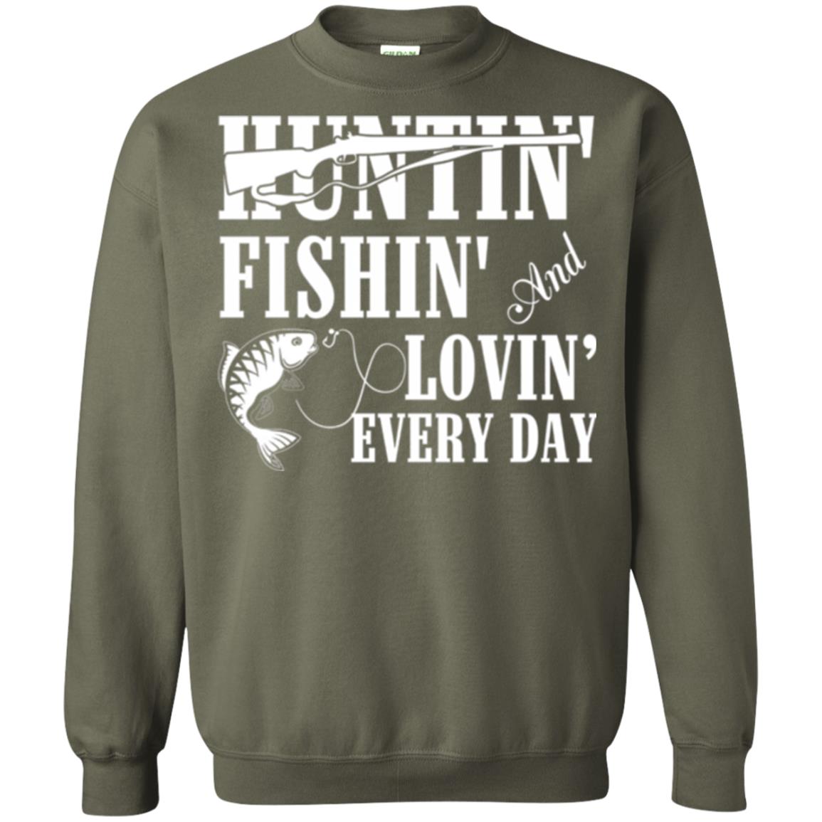 Hunting Lovers T-shirt Huntin_ Fishin_ And Lovin_ Everyday Military Green