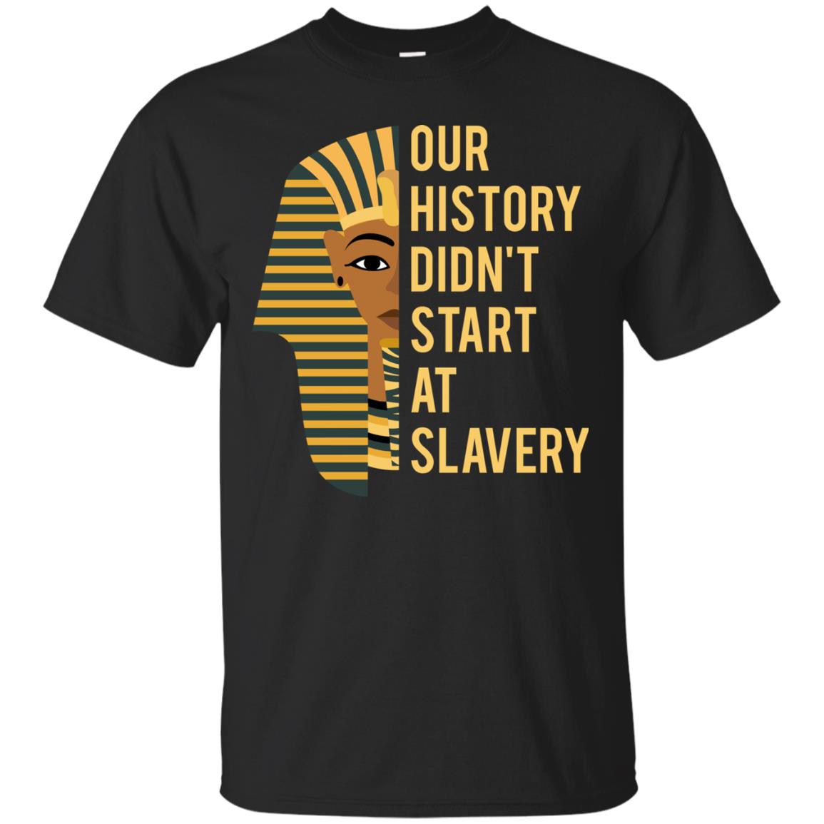 Proud African American Woman T-shirt Our History Didn_t Start At Slavery Black