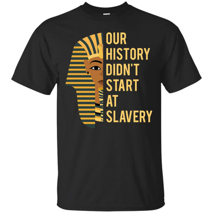 Proud African American Woman T-shirt Our History Didn_t Start At Slavery Black