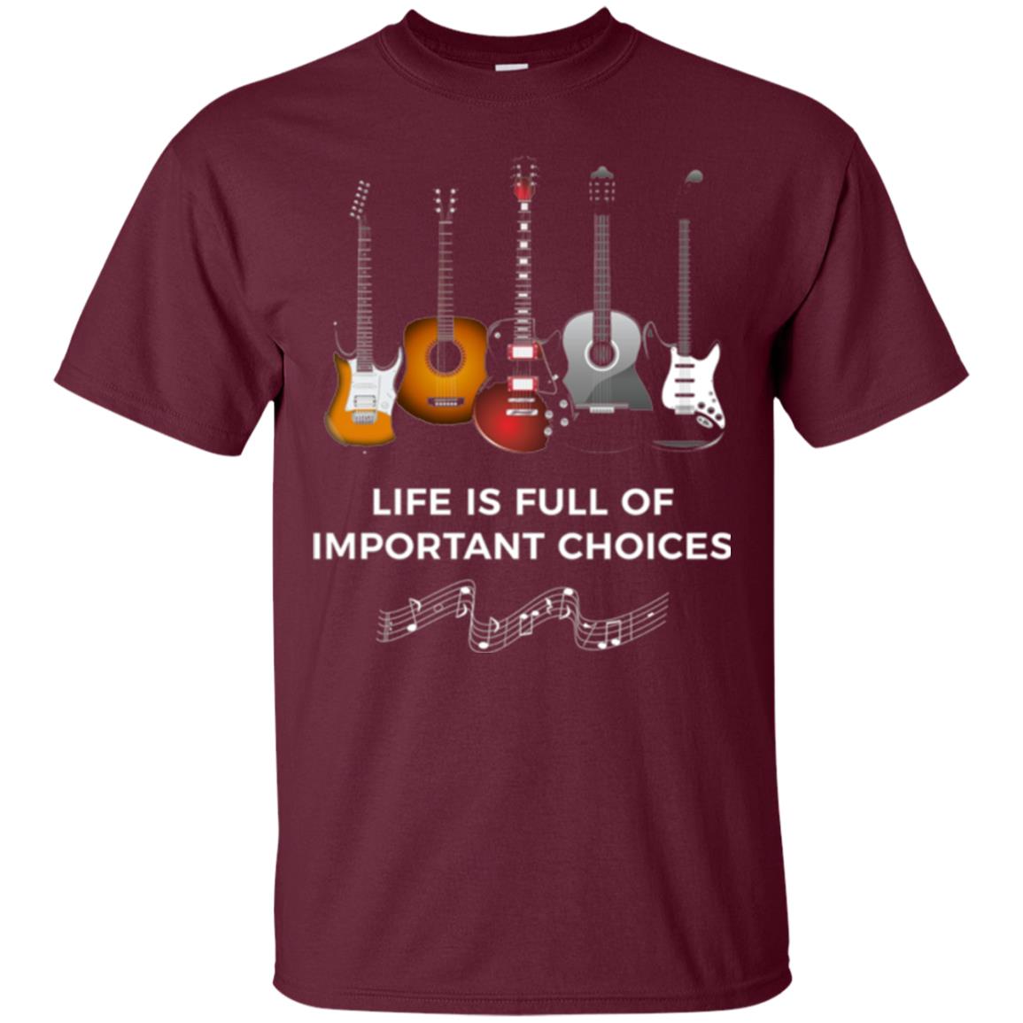 Funny Guitar T-shirt Life Is Full Of Important Choices Maroon