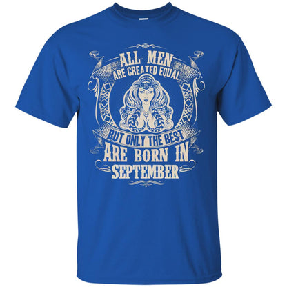 All Men Are Created Equal, But Only The Best Are Born In September T-shirt Royal