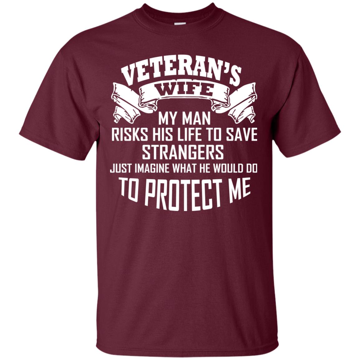 Veteran_s Wife My Man Risks His Life To Save Strangers Just Imagine What He Would Do To Protect Me Maroon