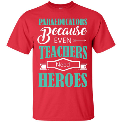 Paraeducators Because Even Teachers Need Heroes Teachers T-shirt Red