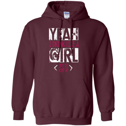 Yeah I Drink Like A Girl Try To Keep Up Drinking Gift Shirt For Girls Maroon