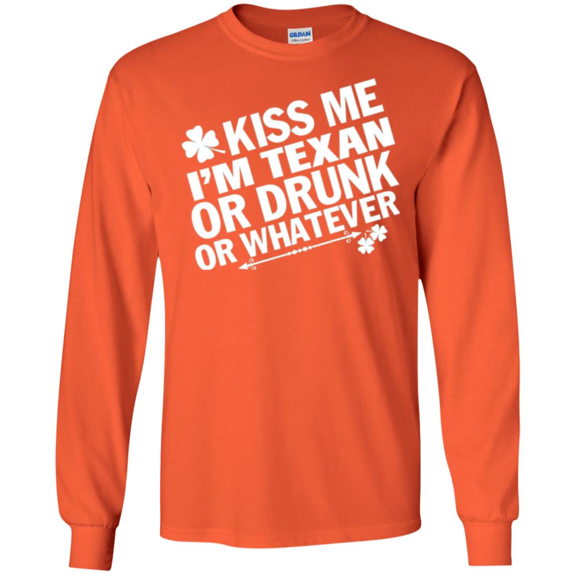 Kiss Me I_m Texan Or Drunk Or Whatever St. Patrick_s Day T-shirt Orange