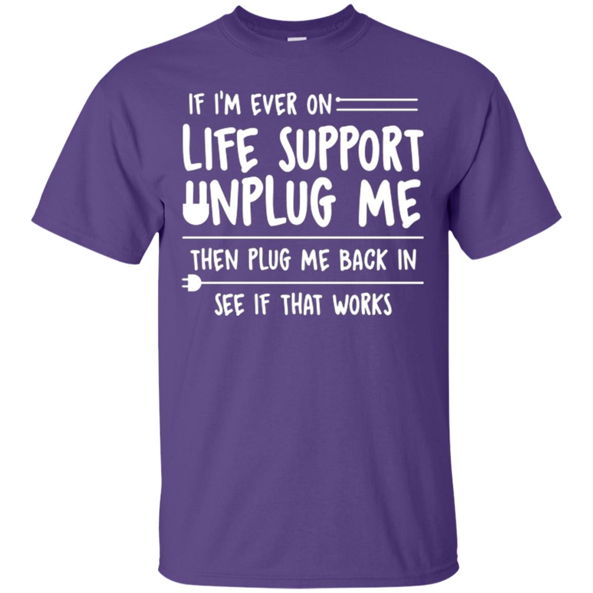 If I’m Ever On Life Support Unplug Me Then T-shirt Purple