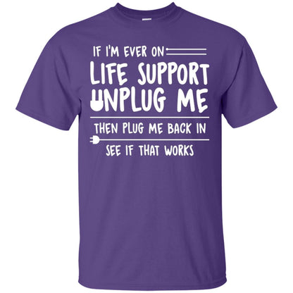 If I’m Ever On Life Support Unplug Me Then T-shirt Purple