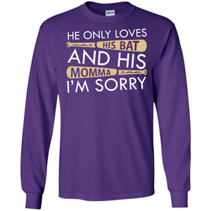 He Only Loves His Bat And His Momma I'm Sorry Baseball Shirt For MensG240 Gildan LS Ultra Cotton T-Shirt