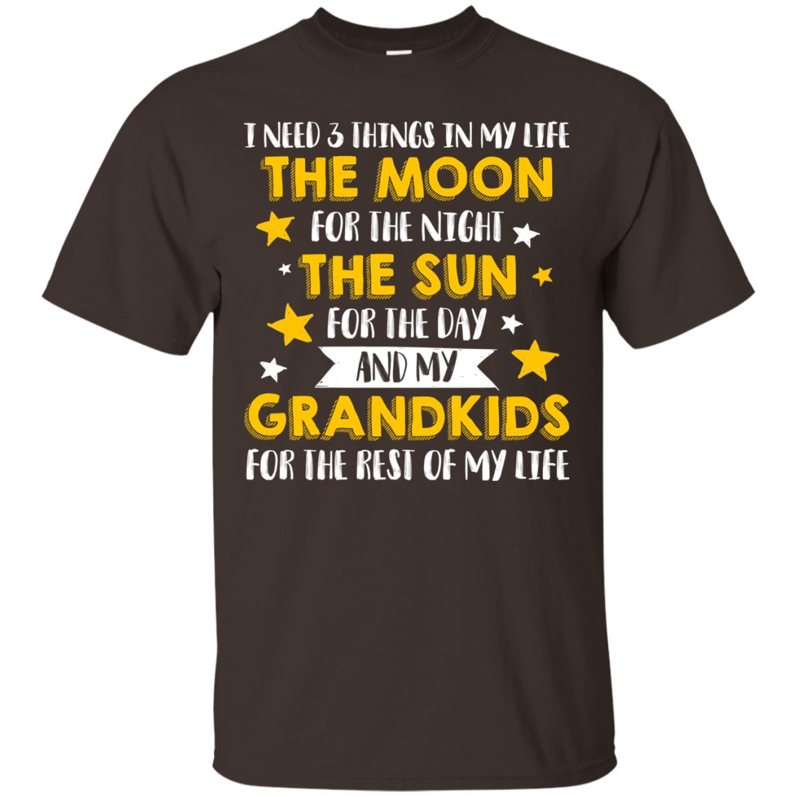 I Need 3 Things In My Life The Moon For The Night The Sun For The Day And My Grandkids For The Rest Of My Life Dark Chocolate