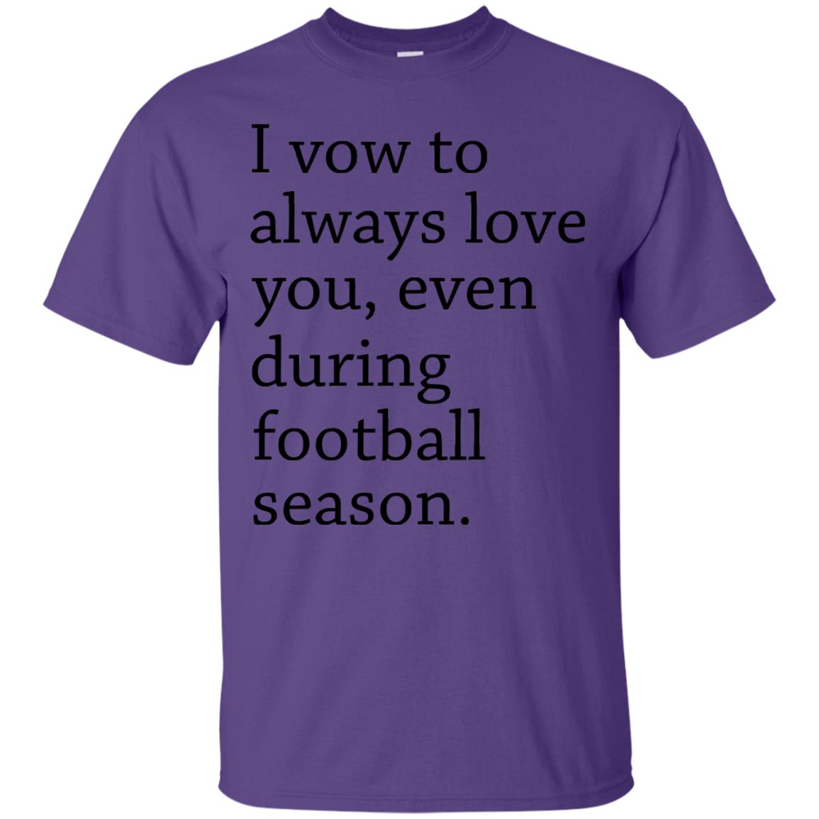I Vow To Always Love You Even During Football Season Shirt Purple