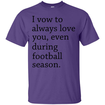 I Vow To Always Love You Even During Football Season Shirt Purple