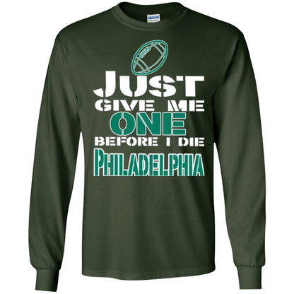 Football Lover T-shirt Just Give Me One Before I Die Philadelphia Forest Green