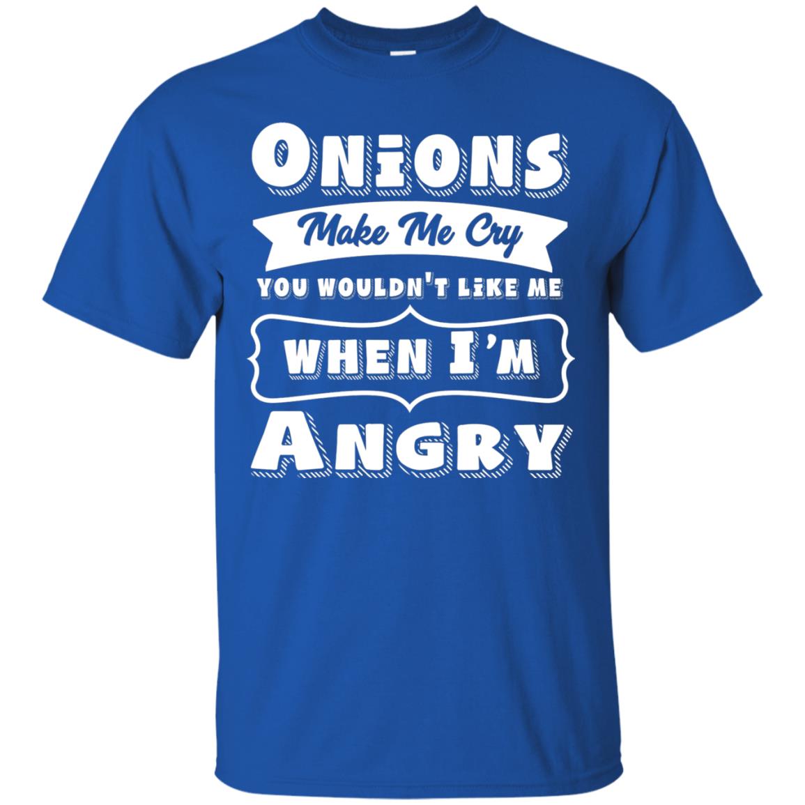 Onions Make Me Cry You Wouldnt Like Me When Im Angry Shirt Royal