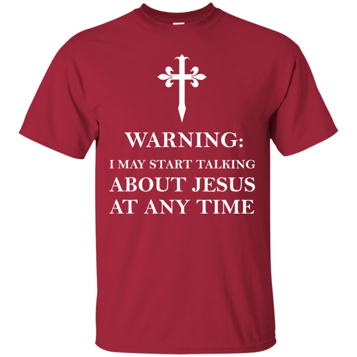Warning I May Start Talking About Jesus At Any Time Christian T-shirt Cardinal