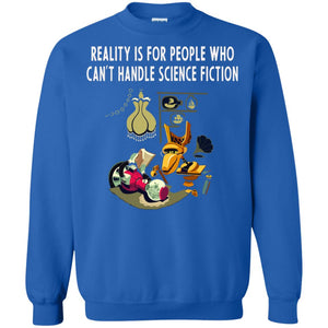 Reaity Is For People Who Can't Handle Science Fiction ShirtG180 Gildan Crewneck Pullover Sweatshirt 8 oz.