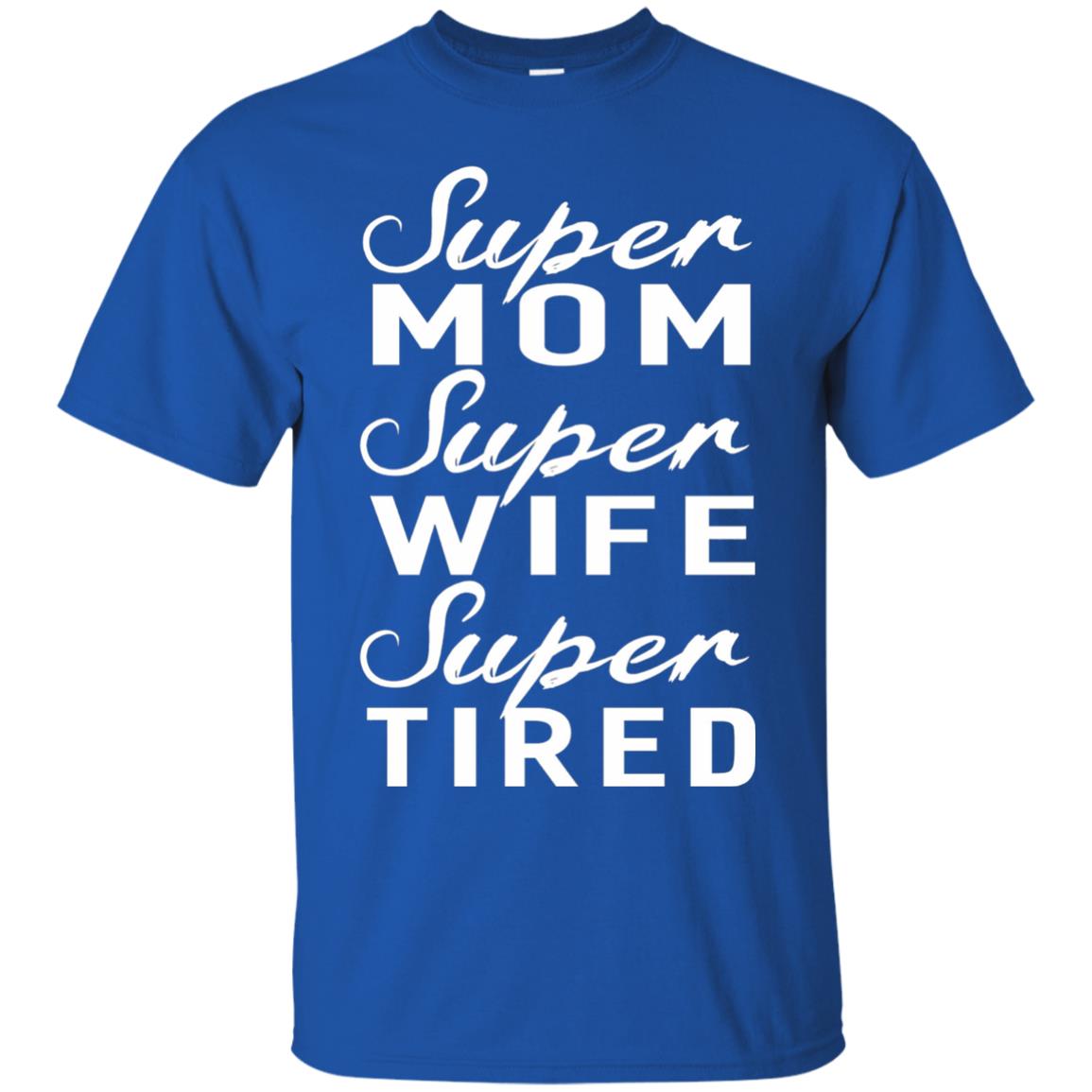 Super Mom Super Wife Super Tired Women Great Gifts T-shirt Royal