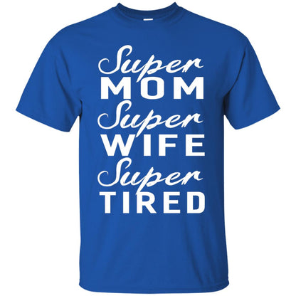 Super Mom Super Wife Super Tired Women Great Gifts T-shirt Royal