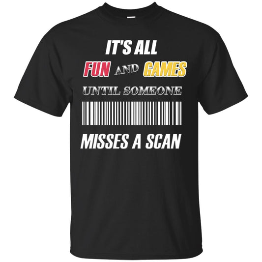 It's All Fun And Games Until Someone Misses A Scan Ggift Shirt Black