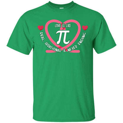 Pi Day T-shirt Love Is Like Pi Real Irrational And Never Ending Irish Green