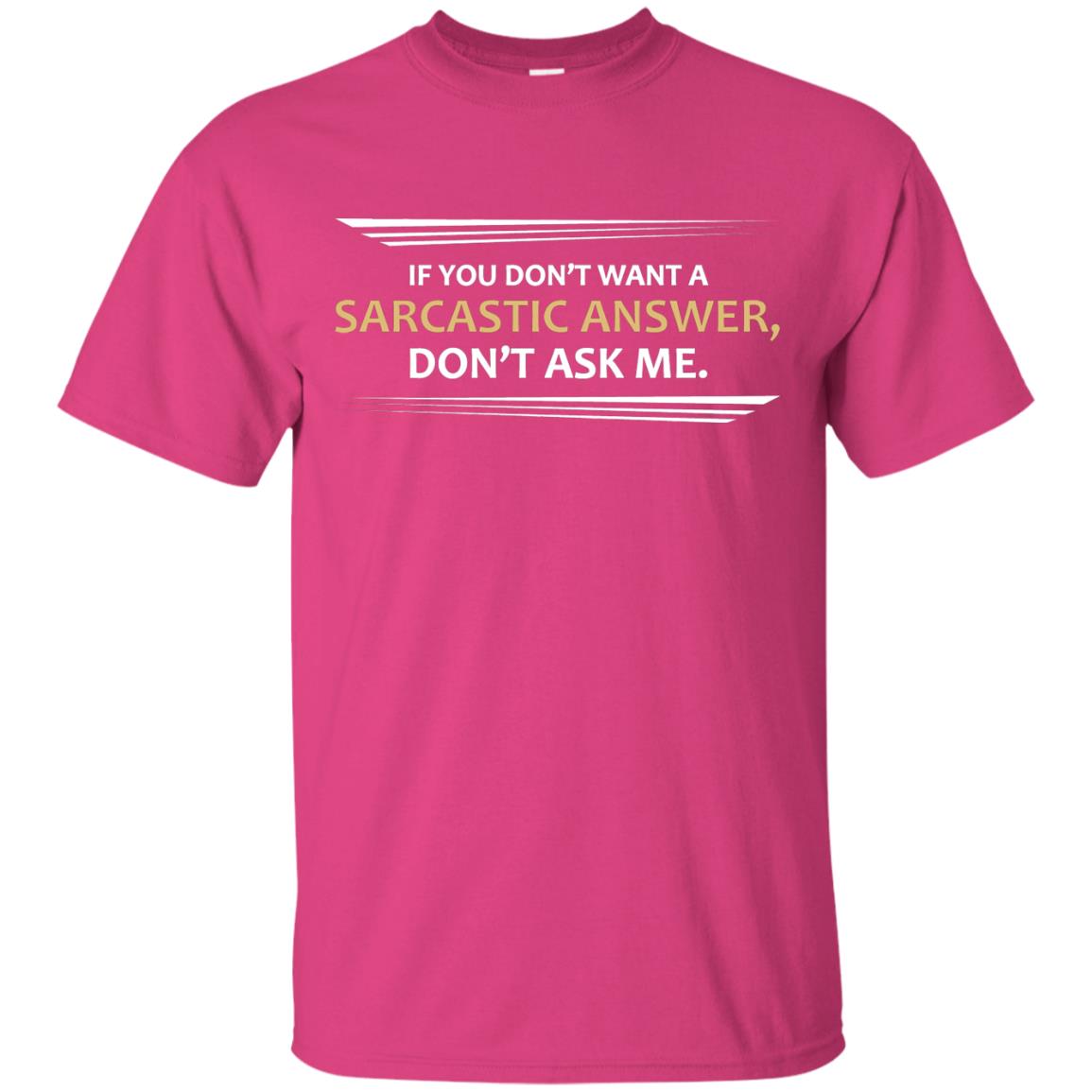 If You Don_t Want A Sarcastic Answer Don_t Ask Me Shirt Heliconia