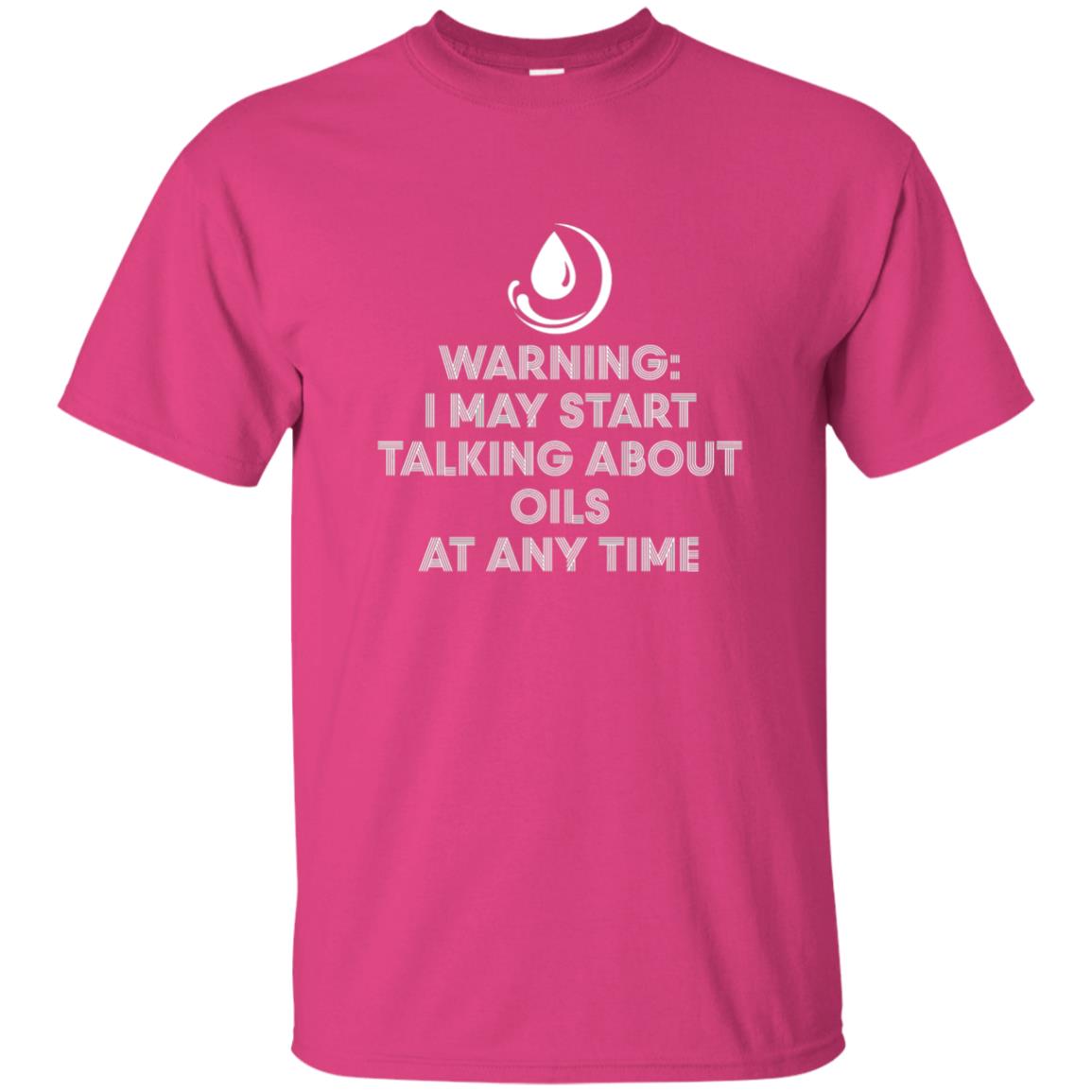 Warning I May Start Talking About Oils At Any Time T-shirt