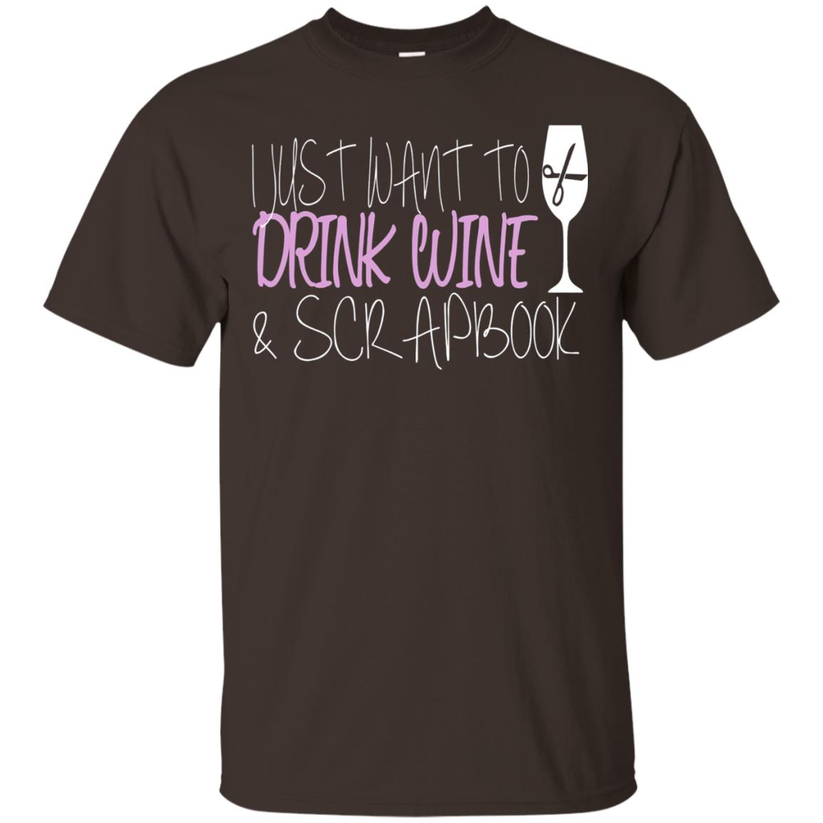 I Just Want To Drink Wine And Scrapbook T-shirt Dark Chocolate