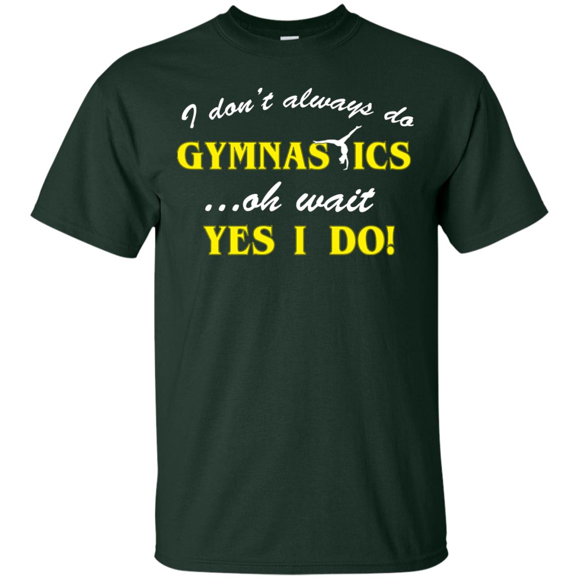 I Don_t Always Do Gymnastics Oh Wait Yes I Do Gymnasts Lover T-shirt Forest