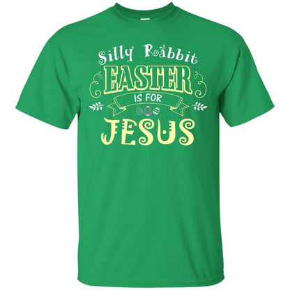 Silly Rabbit Easter Is For Jesus Easter T-shirt Irish Green